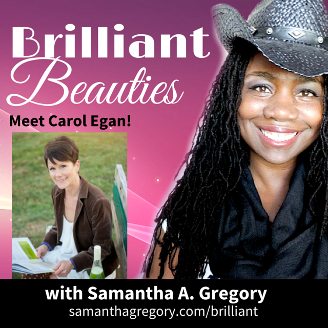Carol Egan on Brilliant Beauties podcast with Samantha A. Gregory