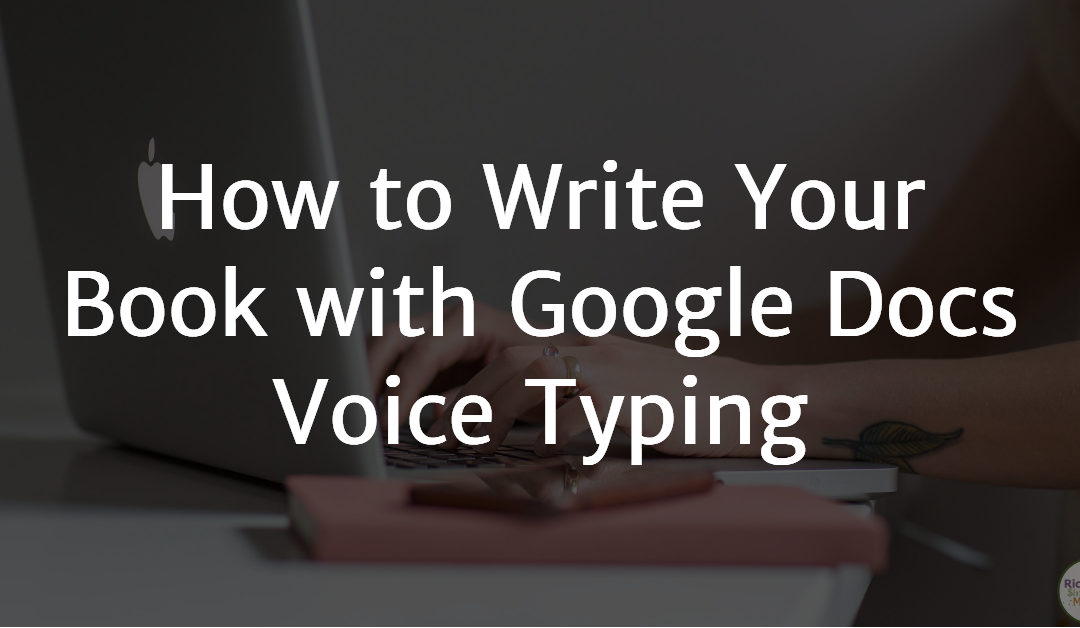 How to Write Your Book with Google Voice Typing