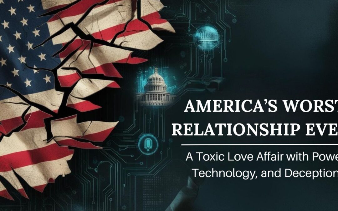 America’s Worst Relationship Ever: A Toxic Love Affair with Power, Technology, and Deception